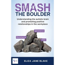 Smash the Boulder: Understanding the autistic brain and promoting positive relationships in the workplace
