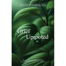 Grief Uprooted: The Seven Stages of Grief for the Living, An Interactive Path Through The Phases of Healing