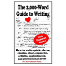 The 2,000-Word Guide to Writing: How to Write Quick, Clever, Concise, Clear, Copacetic, Artistic, Professional, Sophisticated, and Gorgeous Prose