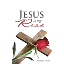 Jesus is my Rose