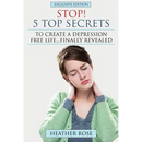 Depression Help: Stop! - 5 Top Secrets to Create a Depression Free Life..Finally Revealed