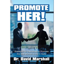 Promote Her!: Strategies for Executives to Promote the Best Women to the C-Suite