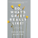 So, What's Grief Really Like?: A Book About Grief and Loss
