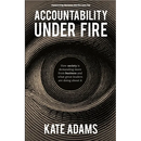 Accountability Under Fire: How Society Is Demanding More from Business and What Great Leaders Are Doing about It