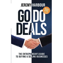 Go Do Deals: The Entrepreneur's Guide to Buying & Selling Businesses