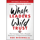 Whole Leaders, Wild Trust: The Courageous Path to Personal, Relational, and Organizational Change