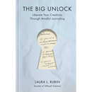 The Big Unlock: Liberate Your Creativity Through Mindful Journaling