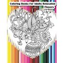 Coloring Books For Adults Relaxation Flowers: Flower Designs for Your Creativity (Relaxation & Meditation)