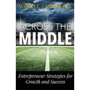 Across the Middle: Entrepreneur Strategies for Growth and Success