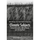 Climatic Subjects: Cultural Interventions, Writing Climate, and a Burning Planet