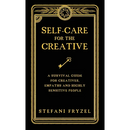 Self-Care for the Creative: A Survival Guide for Creatives, Empaths and Highly Sensitive People