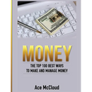 Money: The Top 100 Best Ways To Make And Manage Money