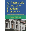 All People ask for Peace + Freedom = Prosperity: Moving from local conflicts to world peace and freedom