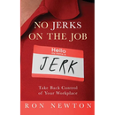 No Jerks on the Job: Take Back Control of Your Workplace