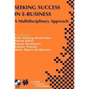 Seeking Success in E-Business: A Multidisciplinary Approach