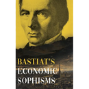 Bastiat's Economic Sophisms: A Beacon of Economic Clarity