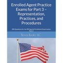 Enrolled Agent Practice Exams for Part 3 - Representation, Practices, and Procedures: 200 Questions for the IRS Special Enrollment Examination Part 3