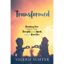 Transformed: Breaking Free from the Thoughts and Words that Bind You