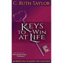 Keys to Win at Life: 100 Proven Ways to Handle Life's Challenges
