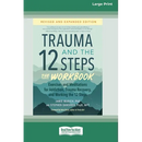 Trauma and the 12 Steps--The Workbook: Exercises and Meditations for Addiction, Trauma Recovery, and Working the 12 Steps--Revised and expanded editio