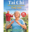 Tai Chi for Seniors Over 60 Daily Calm: Boost Energy, Reduce Stress, and Calm the Mind - A Gentle, Step-by-Step Guide with Chair Modifications for Dai