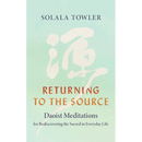 Returning to the Source: Daoist Meditations for Rediscovering the Sacred in Everyday Life