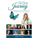 The Grief Journey: Inspirational Stories & Strategies to Move & Motivate You To Successful Healing