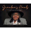 Grandma's Hands: The Life of Lula Mae