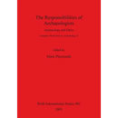 The Responsibilities of Archaeologists: Archaeology and Ethics