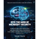 Into the Mind of Microsoft Security: AI-Ready Security Strategy and Architectural Guidance for CISOs and Security Architects - 2026 Edition