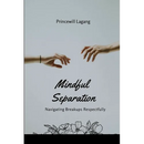 Mindful Separation: Navigating Breakups Respectfully