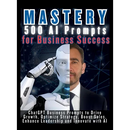 MASTERY 500 AI Prompts for Business Success: ChatGPT Business Prompts to Drive Growth, Optimize Strategy, Boost Sales, Enhance Leadership and Innovate