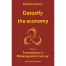 Detoxify the economy: A revolution in thinking about money