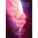 The Gifts From Losing You: Finding Meaning In Life While Living With Tragedy