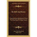 Be Still And Know: Inspirational Quotations From The Readings Of Edgar Cayce