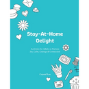 Stay-At-Home Delight: Activities for Adults to Nurture Joy, Calm, Courage & Connection