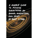 A Humble Guide To Fixing Everything In Brand, Marketing, And Sales