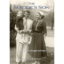 The Suicide's Son: A Story of Loss, Struggle and Hope