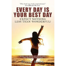 Every Day Is Your Best Day: Expect nothing less than wonderful!