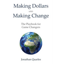 Making Dollars While Making Change: The Playbook for Game Changers
