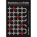 Statistics and Faith: A Christian Guide to Telling the Truth with Data