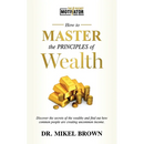How To Master The Principles of Wealth