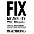 Fix My Annuity(tm): Annuity Inside Secrets(tm) the 48-Hour Annuity Playbook to Knowing If You Need to Take Action Now