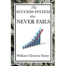 The Success System That Never Fails: A Proven Philosophy of Personal Achievement