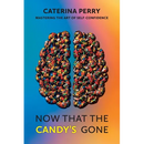 Now That the Candy's Gone: Mastering the Art of Self-Confidence