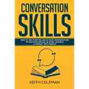 Conversation Skills: How to Use Storytelling in Your Communication to Gain Recognition, Be More Likeable, & Connect with People
