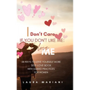 I don't care if you don't like me: A Self-love book with guided practices for women