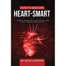 How to Become Heart-Smart: A User's Guide to heart health and heart disease prevention