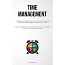 Time Management: A Comprehensive Manual That Presents You With Cutting-edge Strategies And Methodologies For Optimizing Your Tips (Enhancing Productiv