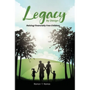 Legacy By Design: Raising Financially Free Children Through Participating Dividend-Paying Whole Life Strategies